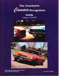 The Conclusive Camaro Recognition Guide Volume 3: 1970-1973: Everything You Always Wanted to Know about 1970-1973 Camaros!