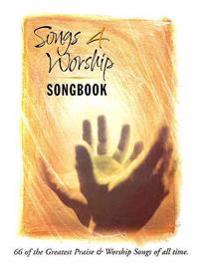Songs 4 Worship Songbook: 66 of the Greatest Praise & Worship Songs of All Time