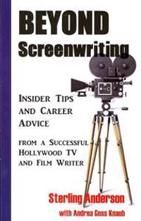 Beyond Screenwriting: Insider Tips and Career Advice from a Successful Hollywood TV and Film Writer