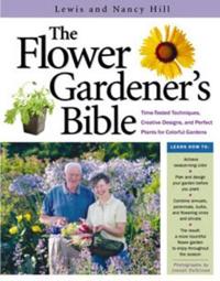 The Flower Gardener's Bible: A Complete Guide to Colorful Blooms All Season Long; 10th Anniversary Edition with a New Foreword by Suzy Bales