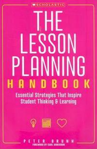 The Lesson Planning Handbook: Essential Strategies That Inspire Student Thinking & Learning