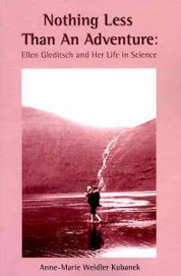 Nothing Less Than an Adventure: : Ellen Gleditsch and Her Life in Science