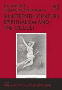 The Ashgate Research Companion to Nineteenth-century Spiritualism and the Occult