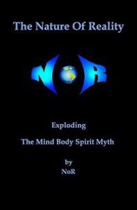 The Nature of Reality: Exploding the Mind Body Spirit Myth