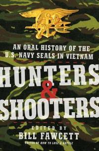 Hunters & Shooters: An Oral History of the U.S. Navy SEALs in Vietnam