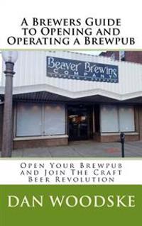 A Brewers Guide to Opening and Operating a Brewpub
