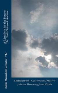 A Manifesto for the Future: The Shefanetwork Archive: Conservative/Masorti Judaism Dreaming from Within