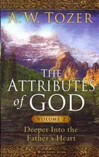 The Attributes of God: Deeper Into the Father's Heart, with Study Guide