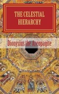 The Celestial Hierarchy: de Coelesti Hierarchia