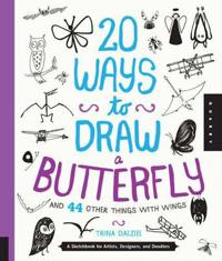 20 Ways to Draw a Butterfly and 44 Other Things with Wings