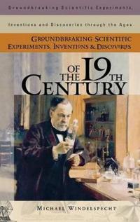 Groundbreaking Scientific Experiments, Inventions, and Discoveries of the 19th Century