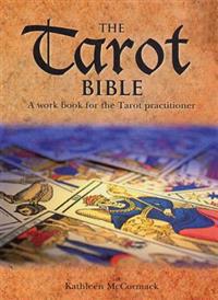 The Tarot Bible: A Handbook for the Tarot Practitioner