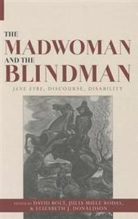 The Madwoman and the Blindman: Jane Eyre, Discourse, Disability
