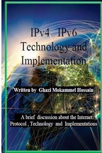 Ipv4 Ipv6 Technology and Implementation: Internet Protocol Version 4 / Version 6 Technology and Implementation