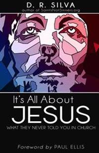It's All about Jesus: What They Never Told You in Church