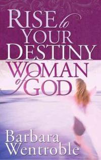Rise to Your Destiny Woman of God