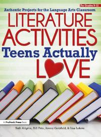 Literature Activities Teens Actually Love: Authentic Projects for the Language Arts Classroom