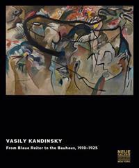 Vasily Kandinsky: From Blaue Reiter to the Bauhaus, 1910-1925