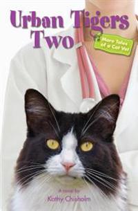 Urban Tigers Two: More Tales of a Cat Vet