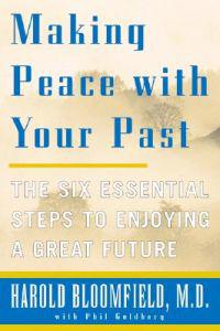Making Peace with Your Past: The Six Essential Steps to Enjoying a Great Future