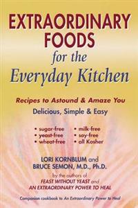 Extraordinary Foods for the Everyday Kitchen