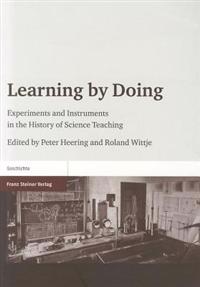 Learning by Doing: Experiments and Instruments in the History of Science Teaching