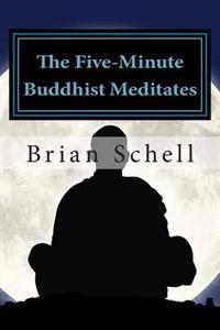 The Five-Minute Buddhist Meditates: Getting Started in Meditation the Simple Way