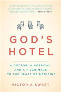 God's Hotel: A Doctor, a Hospital, and a Pilgrimage to the Heart of Medicine