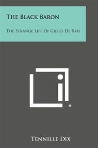 The Black Baron: The Strange Life of Gilles de Rais