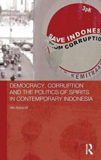 Democracy, Corruption and the Politics of Spirits in Contemporary Indonesia
