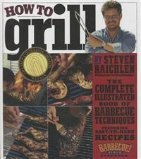 How to Grill: The Complete Illustrated Book of Barbecue Techniques