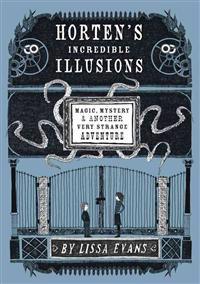 Horten's Incredible Illusions: Magic, Mystery & Another Very Strange Adventure