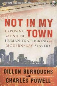 Not in My Town: Exposing & Ending Human Trafficking & Modern-Day Slavery [With DVD]