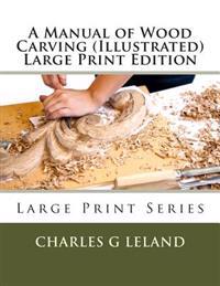 Manual of Wood Carving (Illustrated)