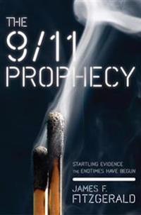 The 9/11 Prophecy: Startling Evidence the Endtimes Have Begun