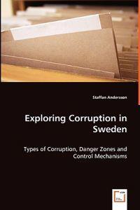 Exploring Corruption in Sweden - Types of Corruption, Danger Zones and Control Mechanisms