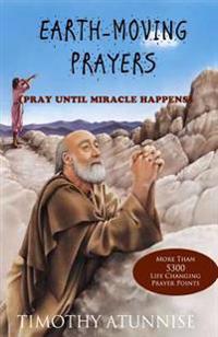 Earth-Moving Prayers: Pray Until Miracle Happens