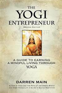 The Yogi Entrepreneur: 2nd Edition: A Guid to Earning a Mindful Living Through Yoga