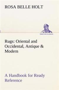 Rugs: Oriental and Occidental, Antique & Modern a Handbook for Ready Reference