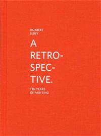 Norbert Bisky: A Retrospective: 10 Years of Painting
