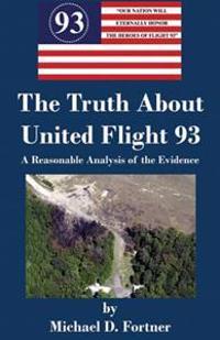 The Truth about United Flight 93: A Reasonable Analysis of the Evidence