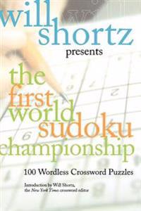 Will Shortz Presents the First World Sudoku Championship: 100 Wordless Crossword Puzzles