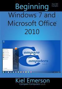 Beginning Windows 7 and Microsoft Office 2010