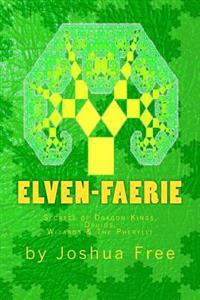Book of Elven-Faerie: The Secrets of Dragon Kings, Druids, Wizards & the Pheryllt (Second Edition)