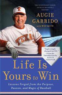 Life Is Yours to Win: Lessons Forged from the Purpose, Passion, and Magic of Baseball