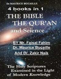 The Bible, the Qu'ran and Science: The Holy Scriptures Examined in the Light of Modern Knowledge: 4 Books in 1