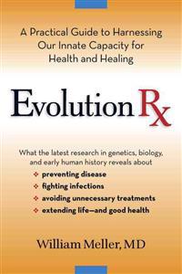 Evolution RX: A Practical Guide to Harnessing Our Innate Capacity for Health and Healing