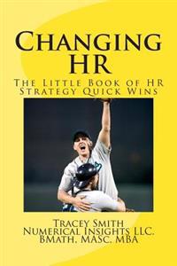 Changing HR: The Little Book of HR Strategy Quick Wins