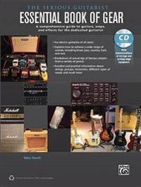 The Serious Guitarist -- Essential Book of Gear: A Comprehensive Guide to Guitars, Amps, and Effects for the Dedicated Guitarist, Book & CD