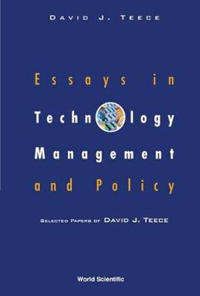 Essays in Technology Management and Policy: Selected Papers of David J Teece